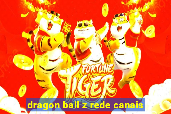 dragon ball z rede canais